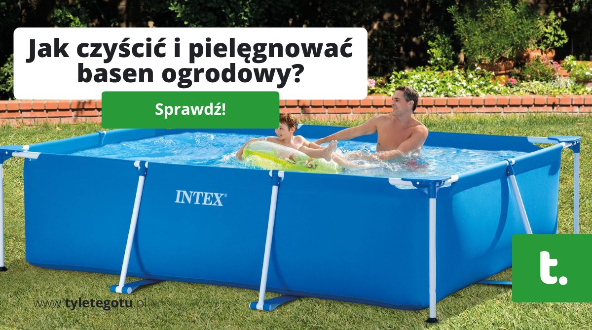 Jak czyścić i pielęgnować basen ogrodowy?
