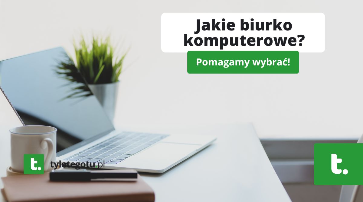 Jakie biurko komputerowe?