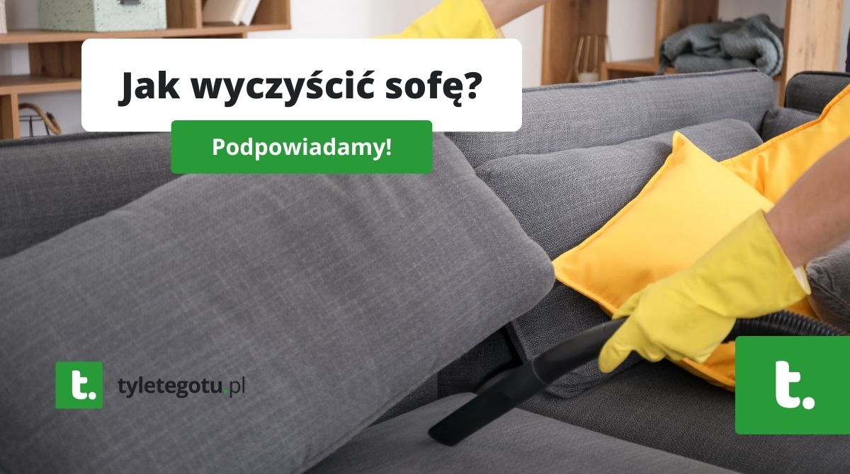 Jak wyczyścić sofę?