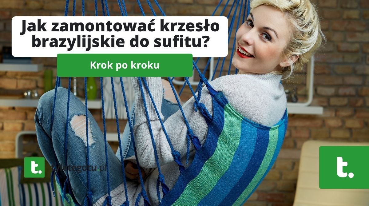 Jak zamontować krzesło brazylijskie do sufitu?