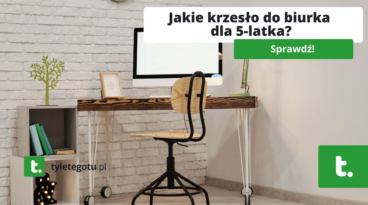 Jakie krzesło do biurka dla 5-latka?