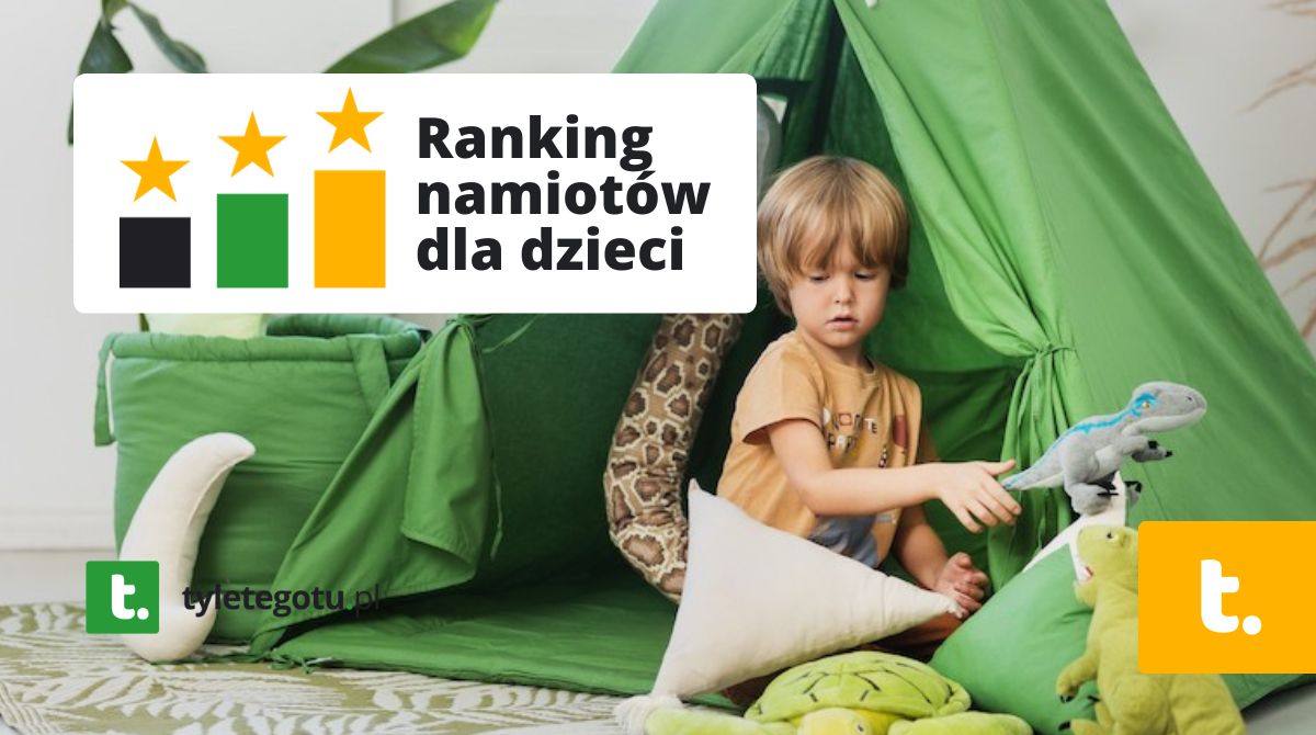 Najlepsze namioty dla dzieci ranking 2025