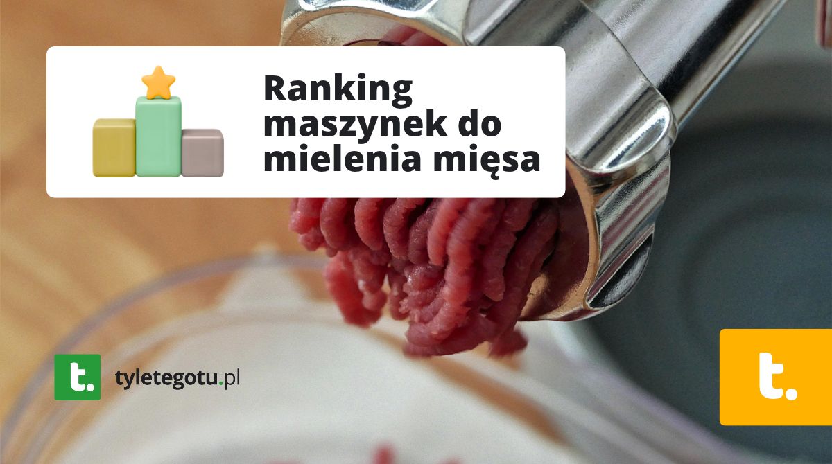 Najlepsze maszynki do mielenia mięsa ranking 2026