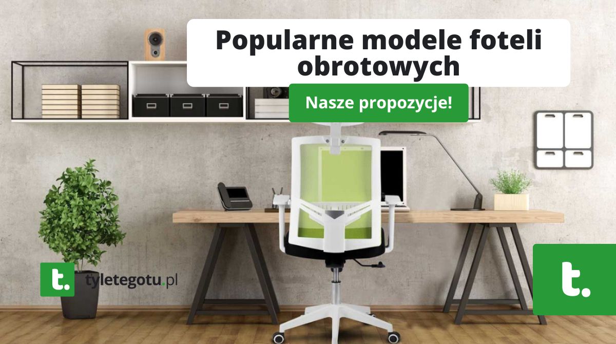Popularne modele foteli obrotowych
