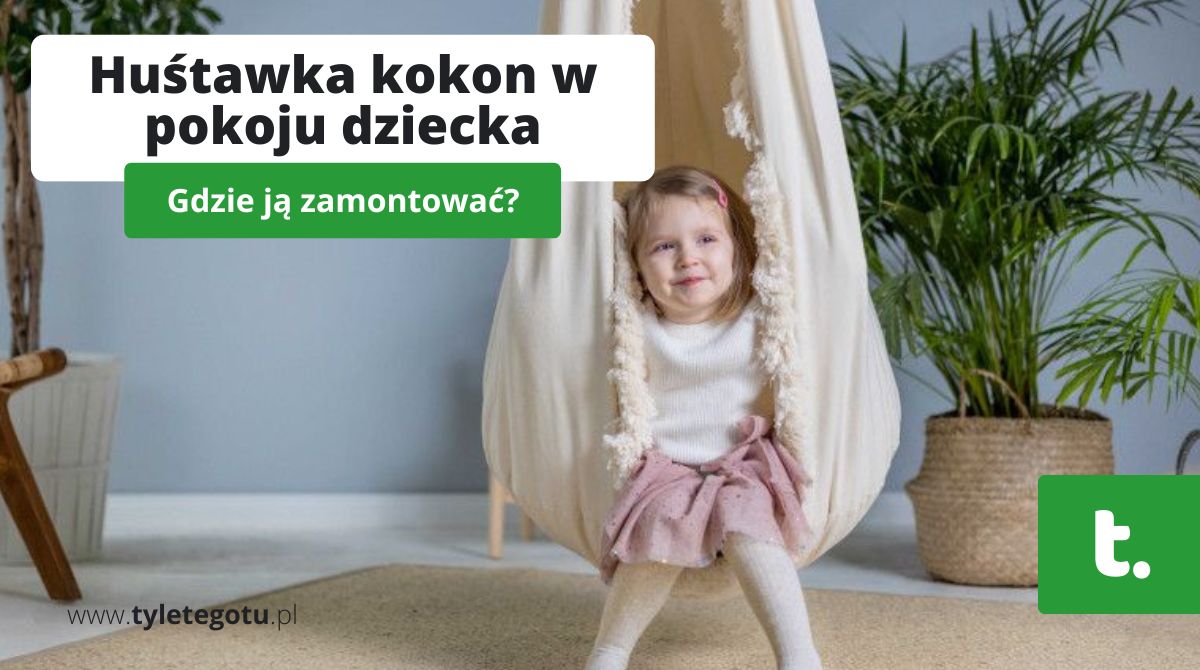 Huśtawka kokon w pokoju dziecka - gdzie ją zamontować?
